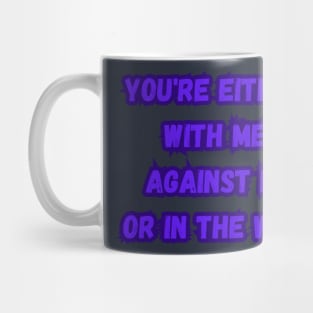 you're either with me or against me Mug
